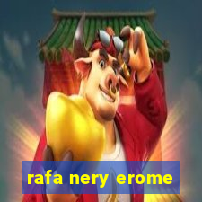 rafa nery erome